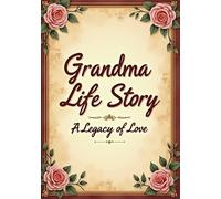 Grandma Life Story - A Legacy of Love: A Guided Memory Keepsake Book to Help Grandma Tell Her Story