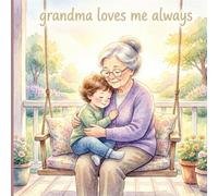 Grandma Loves Me Always: A Heartwarming Story of a Grandmother’s Love (Grandma Loves Me Collection)