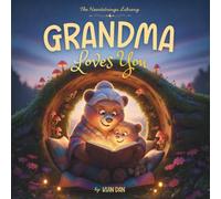 Grandma Loves You: A Cozy Rhyming Book for Toddlers and Kids | A Special Keepsake from Grandma to Grandchild | Perfect for Baby Showers, Birthdays, and Christmas (The Heartstrings Library)