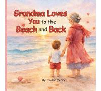 Grandma Loves You to the Beach and Back: A Gentle Bedtime Story Celebrating a Grandma’s Endless Love