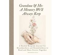 Grandma & Me: A Memory We’ll Always Keep: A Guided Keepsake Journal for Grandmothers and Grandchildren to Bond and Share Stories Together