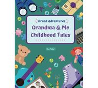 Grandma & Me Childhood Tales!: 100+ Fun Questions & Activities for Kids to Bond with their Grandmothers (Grand Adventures)