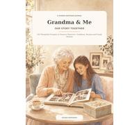 Grandma & Me: Our Story Together: 100 Shared Prompts to Preserve Memories, Traditions, Recipes and Family Wisdom