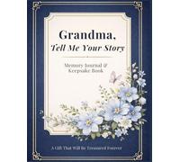Grandma Memory Journal: Tell Me Your Story - A Guided Keepsake Book to Share Life, Love, Family Traditions & Recipes