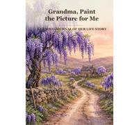 Grandma, Paint the Picture for Me: A Guided Journal of Her Life Story | 98 Questions, One to a Page, Room for a Real Answer | Family History, Work and Wisdom | Keepsake Gift from the Grandkids