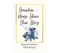 Grandma - Please Share Your Story: Prompted Journal For Grandma's Life Story | 6 x 9 inches | 75 Pages | Lovely Gift for Grandma's Birthday or Mother's Day.
