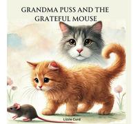 Grandma Puss and the Grateful Mouse: The Heartwarming Tale of a Cat and a Mouse.