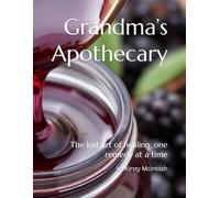 Grandma’s Apothecary: The lost art of healing, one remedy at a time