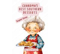 Grandma’s Best Southern “ easy” Desserts: 30 Homemade Recipes Full of Southern Flavor