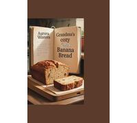 Grandma’s Cozy Banana Bread: A Simple Recipe with Personal Cookbook Journal: A Practical Cookbook with Easy Steps, Clear Instructions, and Everyday Ingredients