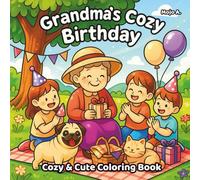 Grandma’s Cozy Birthday: A Heartwarming Coloring Book for Adults and Teens: Cozy and Easy-to-Color Illustrations of Grandma's Birthday Moments for Joy, Inspiration, and Relaxation