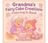 Grandma’s Fairy Cake Creations Coloring In Book :: Whisk Up a World of Sparkles, Fairy Cakes, and Magic With Grandma and Mya ! 25 Bold, Easy-To-Color ... For Little Hands and Big Imaginations !