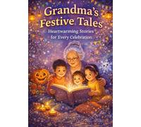 Grandma’s Festive Tales: Heartwarming Stories for Every Celebration (Grandma's Stories)