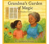 Grandma’s Garden Of Magic : A Hoodoo Story