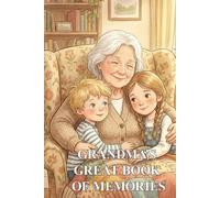 Grandma’s Great Book of Memories: A Keepsake Journal to Cherish Her Life Story, Wisdom, and Love