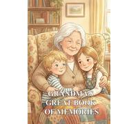 Grandma’s Great Book of Memories: A Keepsake Journal to Cherish Her Life Story, Wisdom, and Love