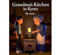 Grandma’s Kitchen in Kyoto: A Heartwarming Japanese Cooking Story for Kids Ages 8-12