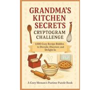 Grandma’s Kitchen Secrets Cryptogram Challenge: 1,000 Cozy Recipe Riddles to Decode, Discover, and Delight In