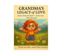 Grandma’s Legacy of Love: A Guided Keepsake Journal to Preserve Family Stories, Memories, and Wisdom for Generations
