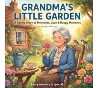 Grandma’s Little Garden: A Gentle Story of Memories, Love & Happy Moments Every Memory is Special