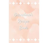 Grandma’s Recipe Book: A Blank Cookbook to Write in and Preserve Family Recipes | Collect and Organize Your Favorite Recipes in One Place | Pink ... Pages | Mothers Day Birthday Gift for Grandma