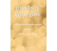 Grandma’s Recipe Book: A Blank Cookbook to Write in and Preserve Family Recipes | Collect and Organize Your Favorite Recipes in One Place | Gold ... Pages | Mothers Day Birthday Gift for Grandma
