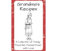 Grandma’s Recipes: A Blank Recipe Book for Preserving Family Favorites and Handwritten Traditions
