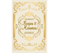Grandma’s Recipes & Memories Journal: An Heirloom Keepsake to Preserve Family Recipes, Traditions & Heartfelt Stories: A Beautifully Designed Guided ... Stories, and Life Lessons-a Treasured Gift