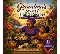 Grandma’s Secret Island Recipes: A Taste of Love and Tradition