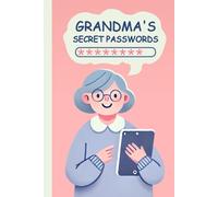 Grandma’s Secret Passwords: The Ultimate Organizer and Logbook for Keeping All Your Important Logins Safe and Easily Accessible