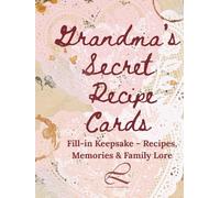 Grandma’s Secret Recipe Cards: Fill-in Keepsake - Recipes, Memories & Family Lore