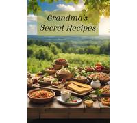 Grandma’s Secret Recipes: Cooking with Love, Sharing with Family