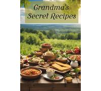 Grandma’s Secret Recipes: Cooking with Love, Sharing with Family