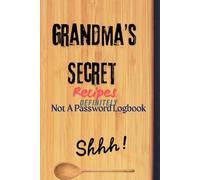 Grandma’s Secret Recipes: Definitely Not A Password Logbook - Just Delicious Notes… Probably