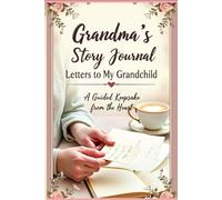 Grandma’s Story Journal: Letters to My Grandchild - A Guided Keepsake from the Heart