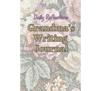 Grandma’s Writing Journal Daily Reflections: Keepsake Notebook for Grandma’s Stories, Life Lessons, and Personal Reflections