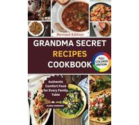 GRANDMA SECRET RECIPES COOKBOOK: Authentic Comfort Food for Every Family Table