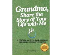 Grandma, Share the Story of Your Life with Me: A Guided Journal for Sharing Memories and Reflections