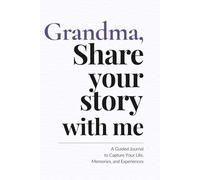 Grandma, Share Your Story With Me: A Guided Journal to Capture Your Life, Memories, and Experiences
