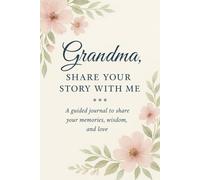 Grandma, Share Your Story with Me: A guided journal to share your memories, wisdom, and love.