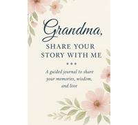 Grandma, Share Your Story with Me: A guided journal to share your memories, wisdom, and love.
