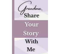 Grandma, Share Your Story With Me: A Journal For Grandma’s Memories