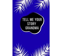Grandma, Share Your Story With Me: A Memory Keepsake Journal Filled with Childhood Recollections, Family Traditions, Achievements, and Life Lessons