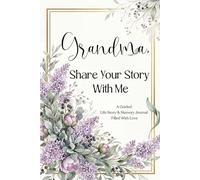Grandma, Share Your Story With Me: A Premium Full-Color Life Story Keepsake Journal for Grandma With Deep, Guided Questions