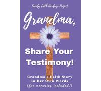 Grandma, Share Your Testimony!: Grandma’s Faith Story in Her Own Words (fun memories included!)
