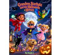 Grandma Starlight and the Halloween Heroes: A Magical Superhero Story for Kids Who Love Costumes, Pets, and Halloween Adventure
