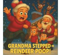 Grandma Stepped in Reindeer Poop: A Funny Christmas Book for Kids Ages 3-8 About Reindeer, Poop, and Holiday Laughs (Silly Dillies Stories)