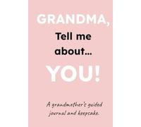 GRANDMA! Tell me about… YOU!: A Grandmother’s Guided Journal and Memory Keepsake Book