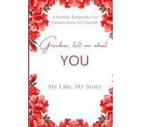 Grandma tell me about you: A Journal for Grandmothers to Share Their Life Stories