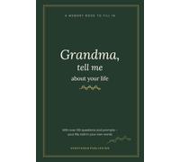 Grandma, Tell Me About Your Life: A Guided Memory Book to Fill In - Over 100 Questions and Prompts, Family Tree, Grandma's Recipes and Photo Pages - A Keepsake Gift from Grandchildren
